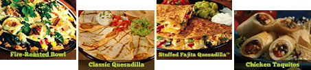 fire-roasted bowl. classic quesadilla. stuffed fajita quesadilla. chicken taquitos.